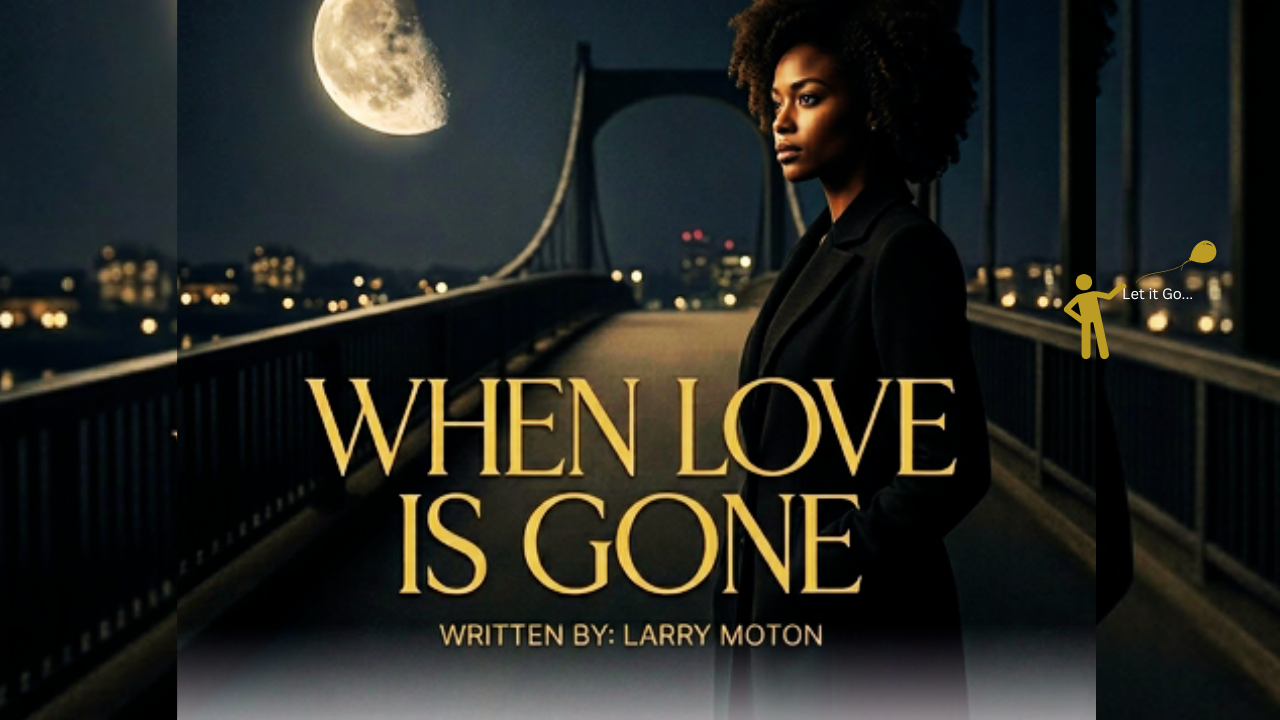 When Love Is Gone — written by Larry Moton